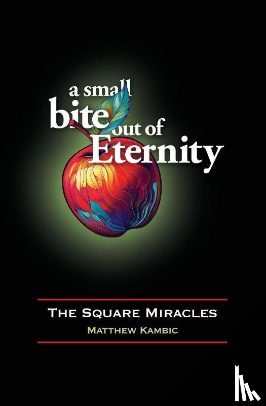 Kambic, Matthew D. - A Small Bite out of Eternity ~ The Square Miracles