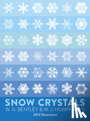 Bentley, W.A., Humphreys, W.J. - Snow Crystals