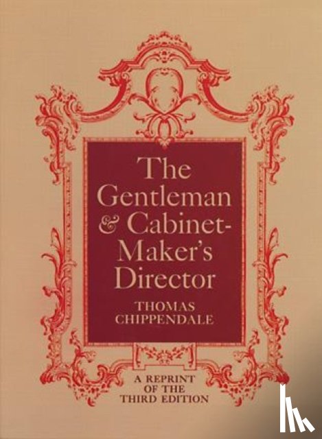 Chippendale, Thomas - The Gentleman and Cabinet Maker's Director