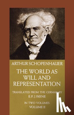 Schopenhauer, Arthur - The World as Will and Representation, Vol. 2