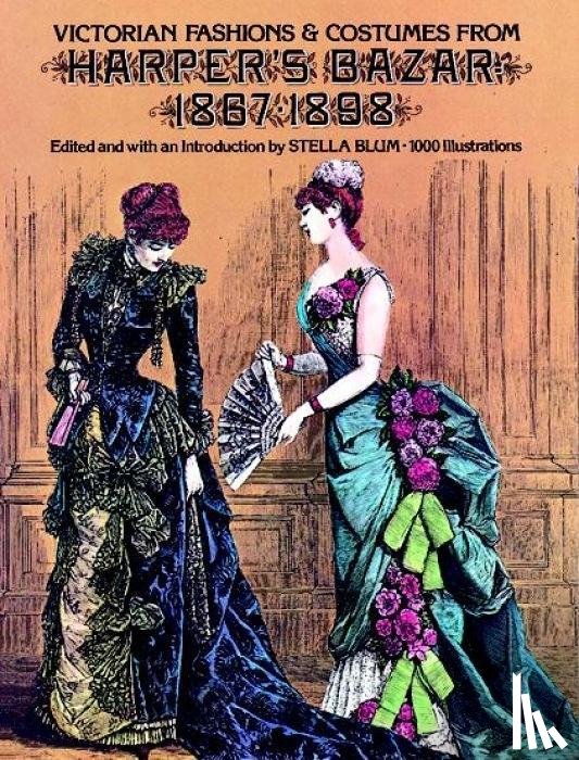 Blum, Stella - Victorian Fashions and Costumes from Harper's Bazar, 1867-1898
