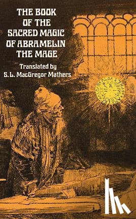 Macgregor Mathers, S. L. - The Book of the Sacred Magic of Abramelin the Mage