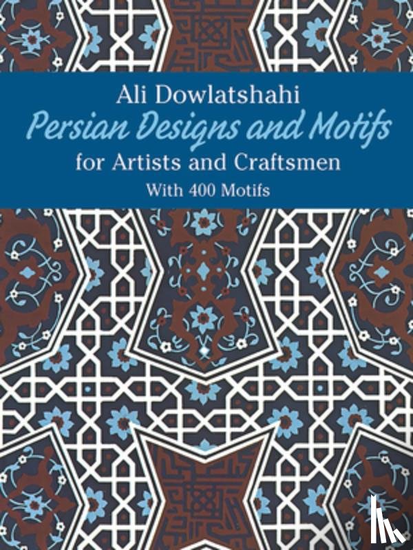 Dowlatshahi, Ali - Persian Designs and Motifs for Artists and Craftsmen