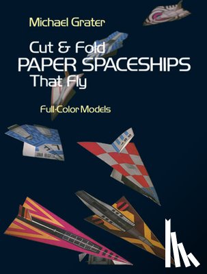 Grater, Michael - Cut and Fold Paper Spaceships that Fly
