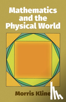 Kline, Morris - Mathematics and the Physical World