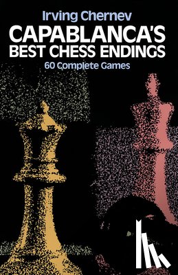 Chernev, Irving - Capablanca'S Best Chess Endings