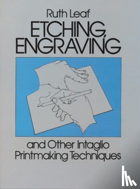 Leaf, Ruth - Etching, Engraving and Other Intaglio Printmaking Techniques
