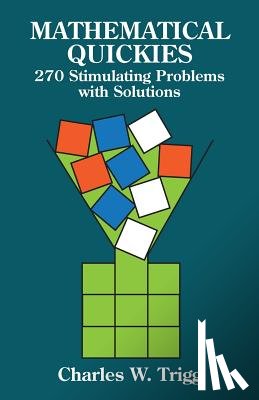 Trigg, Charles W. - Mathematical Quickies: 270 Stimulating Problems with Solutions