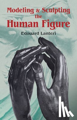 Lanteri, Edouard - Modelling and Sculpting the Human Figure