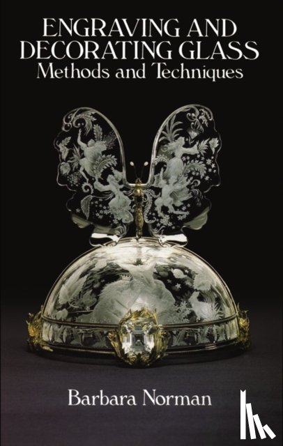 Norman, Barbara - Engraving and Decorating Glass: Methods and Techniques