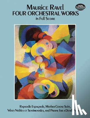 Ravel, Maurice - Four Orchestral Works in Full Score: Rapsodie Espagnole, Mother Goose Suite, Valses Nobles Et Sentimentales, and Pavane for a Dead Princess