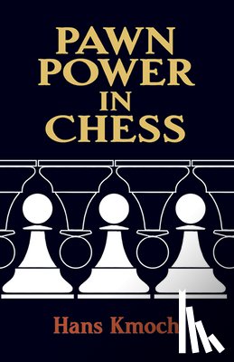 Kmoch, Hans - Pawn Power in Chess