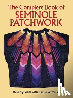 Rush, Beverly - The Complete Book of Seminole Patchwork