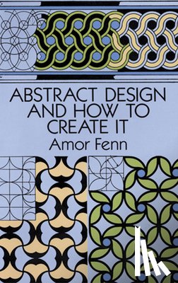 Fenn, Amor, Maxfield, Margaret W - Abstract Design and How to Create it