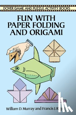 Inc., Dover Publications, Murray, William D. - Fun with Paper Folding and Origami