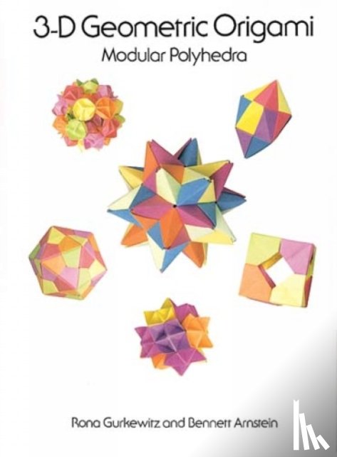 Gurkewitz, Rona - 3-D Geometric Origami: Modular Polyhedra