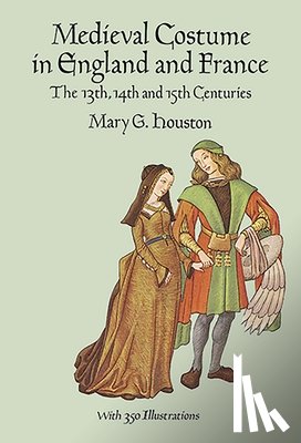 Houston, Mary G. - Medieval Costume in England and France