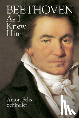 Schindler, Anton Felix - Beethoven as I Knew Him