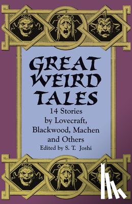 Joshi, S. T. - Great Weird Tales: 14 Stories by Lovecraft, Blackwood, Machen and Others