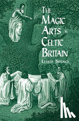 Holbrook, Hal, Spence, Lewis - The Magic Arts in Celtic Britain