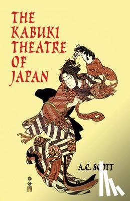 Scott, A. C. - The Kabuki Theatre of Japan