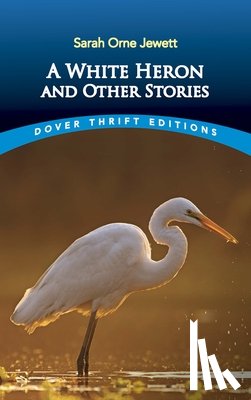 Jewett, Sarah Orne - White Heron" and Other Stories