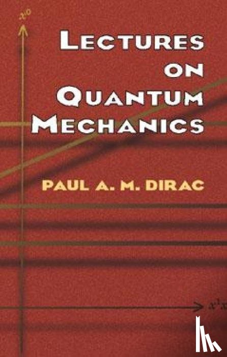 Dirac, Paul A. M. - Lectures on Quantum Mechanics