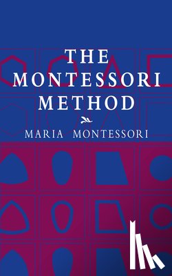 Montessori, Maria - The Montessori Method