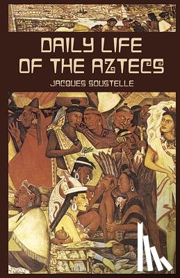 Soustelle, Jacques - Daily Life of the Aztecs