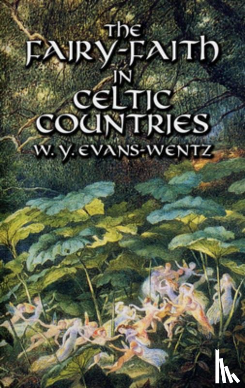 Evans-Wentz, W. Y. - The Fairy-Faith in Celtic Countries
