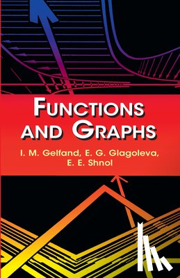 Gelfand, I. M., Glagoleva, E. G., Shnol, E. E. - Functions and Graphs