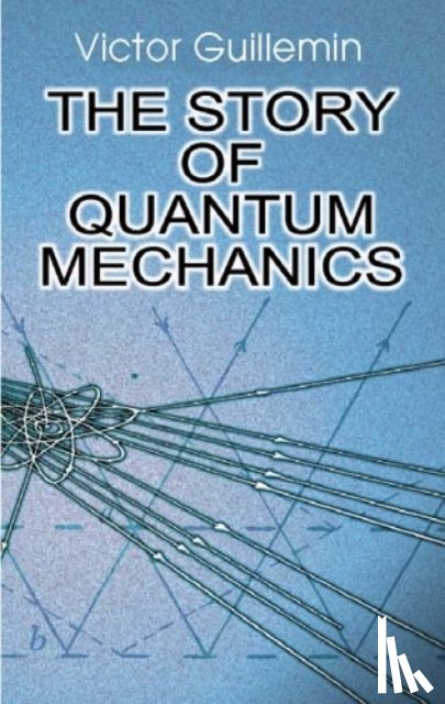 Guillemin, Victor - The Story of Quantum Mechanics