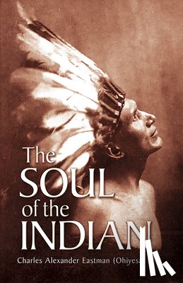 Eastman, Charles Alexander - The Soul of the Indian