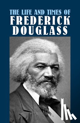 Douglass, Frederick - The Life and Times of Frederick Dou