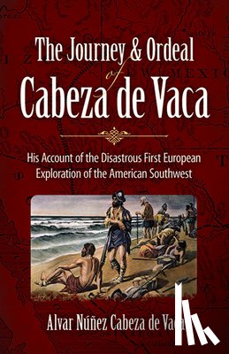 Cabeza De, Alvar Nunez - The Journey and Ordeal of Cabeza De Vaca