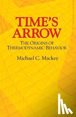 Mackey, Michael C. - Time's Arrow: The Origins of Thermodynamic Behavior