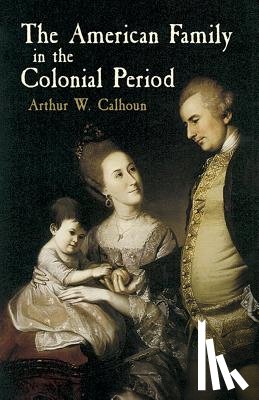 Arthur W Calhoun - An Amer Family in the Colnial Perio