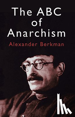 Berkman, Alexander, Goldman, Emma - The ABC of Anarchism