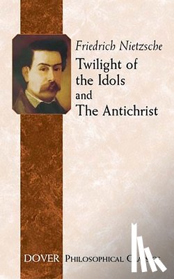 Nietzshe, Friedrich - Twilight of the Idols and Antichrist