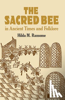 Ransome, Hilda - The Sacred Bee in Ancient Times and Folklore