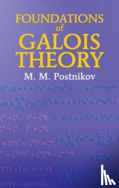 Postnikov, M M - Foundations of Galois Theory