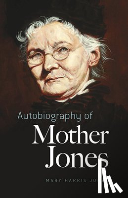 Jones, Mary Harris - Autobiography of Mother Jones