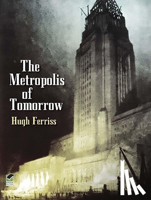 Ferriss, Hugh - The Metroplois of Tomorrow