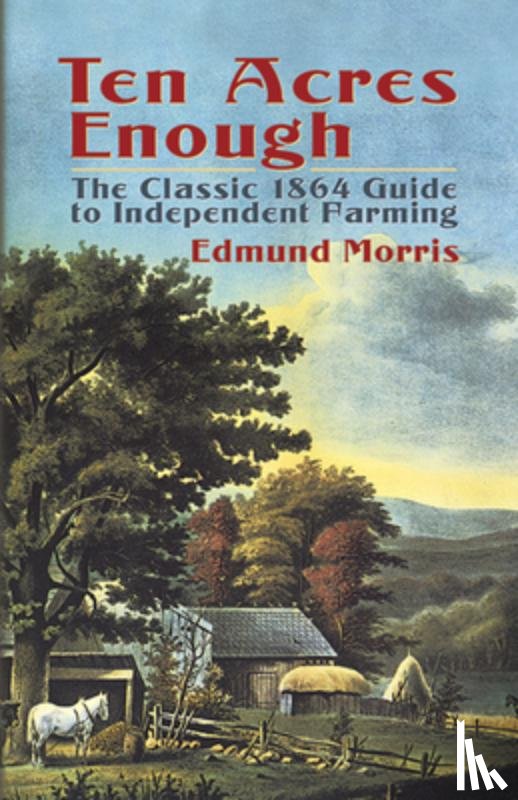 Morris, Edmund - Ten Acres Enough