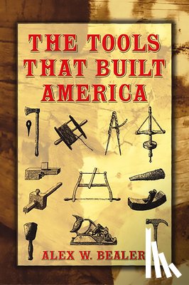 Bealer, Alex W - The Tools That Built America