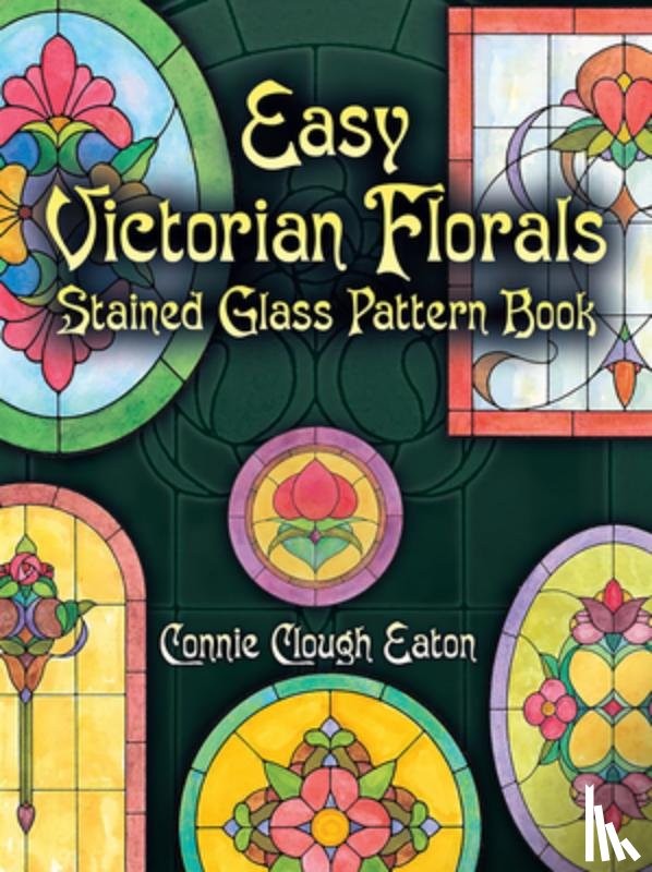 Eaton, Connie Clough - Easy Victorian Florals Stained Glass Pattern Book