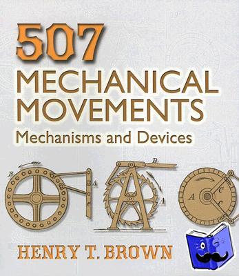 Brown, Henry T. - 507 Mechanical Movements - Mechanisms and Devices