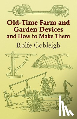 Cobleigh, Rolfe - Old-Time Farm and Garden Devices