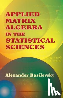 Basilevsky, Alexander - Applied Matrix Algebra in the Statistical Sciences