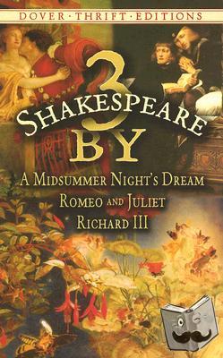 Shakespeare, William - 3 by Shakespeare: WITH A Midsummer Night's Dream AND Romeo and Juliet AND Richard III